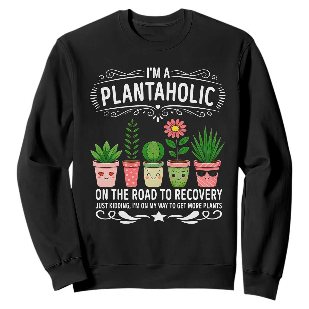 Funny Plantaholic Sweatshirt Im On My Way To Get More Plants TS12 Black Print Your Wear