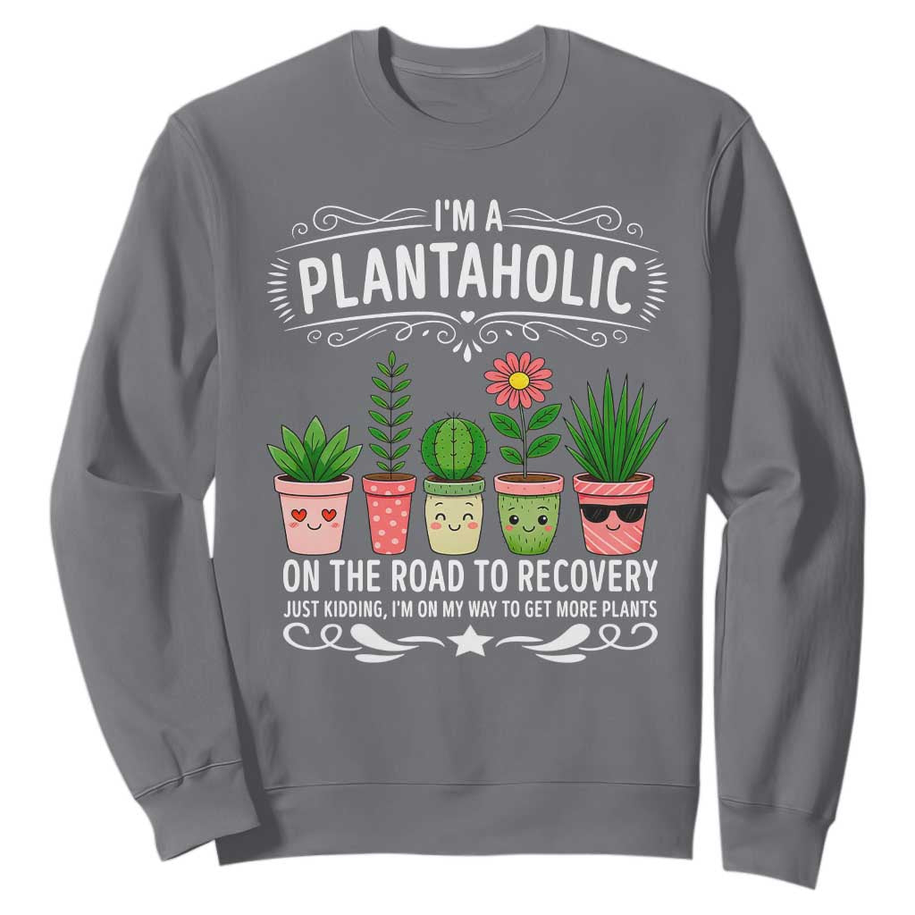 Funny Plantaholic Sweatshirt Im On My Way To Get More Plants TS12 Charcoal Print Your Wear