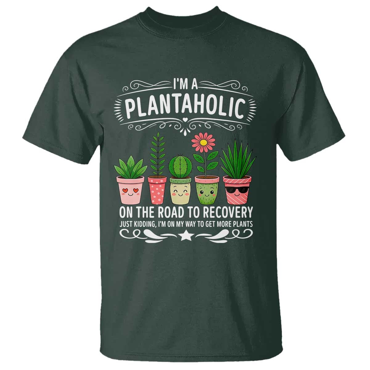 Funny Plantaholic T Shirt Im On My Way To Get More Plants TS12 Dark Forest Green Print Your Wear