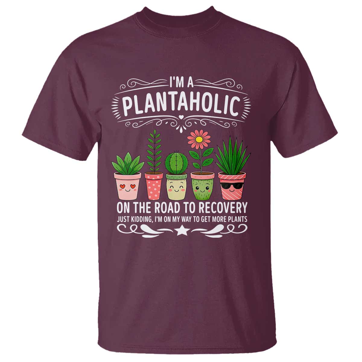 Funny Plantaholic T Shirt Im On My Way To Get More Plants TS12 Maroon Print Your Wear