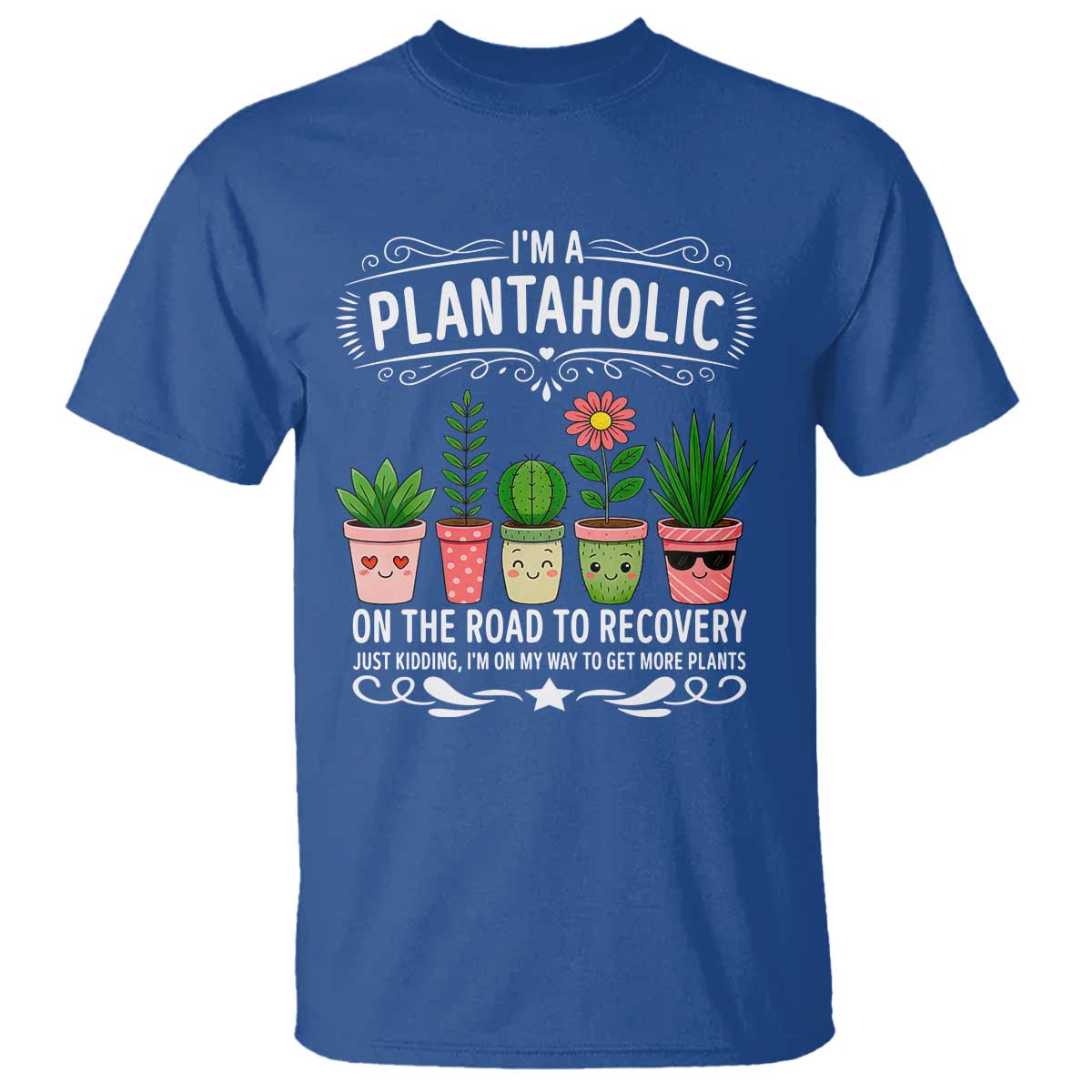 Funny Plantaholic T Shirt Im On My Way To Get More Plants TS12 Royal Blue Print Your Wear