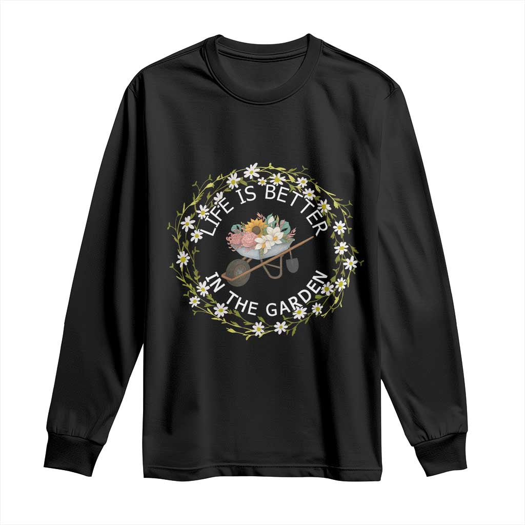 Gardening Lover Gift Long Sleeve Shirt Life Is Better In The Garden TS12 Black Print Your Wear