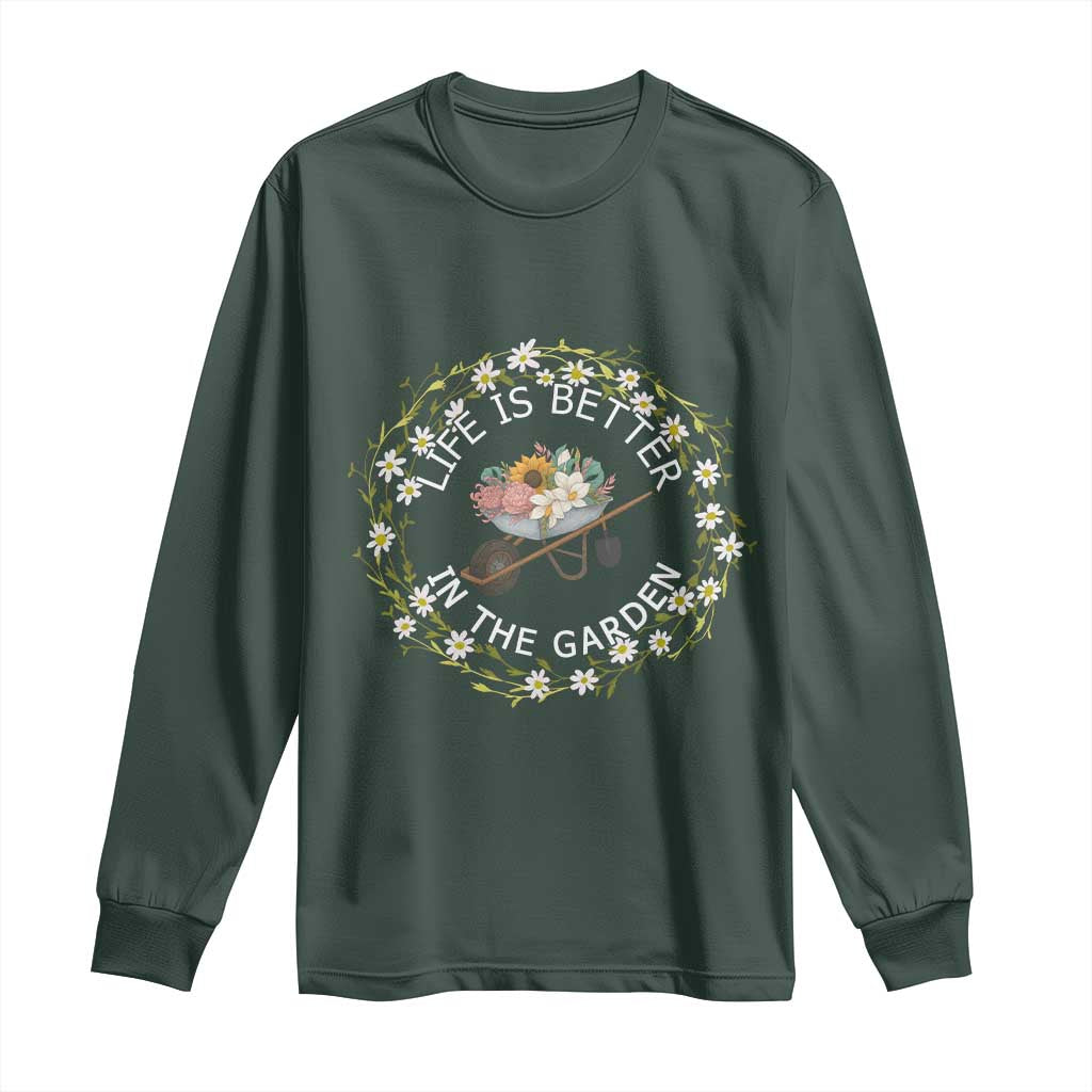 Gardening Lover Gift Long Sleeve Shirt Life Is Better In The Garden TS12 Dark Forest Green Print Your Wear