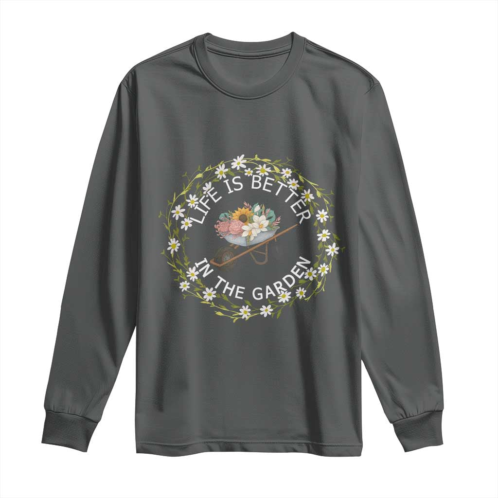 Gardening Lover Gift Long Sleeve Shirt Life Is Better In The Garden TS12 Dark Heather Print Your Wear