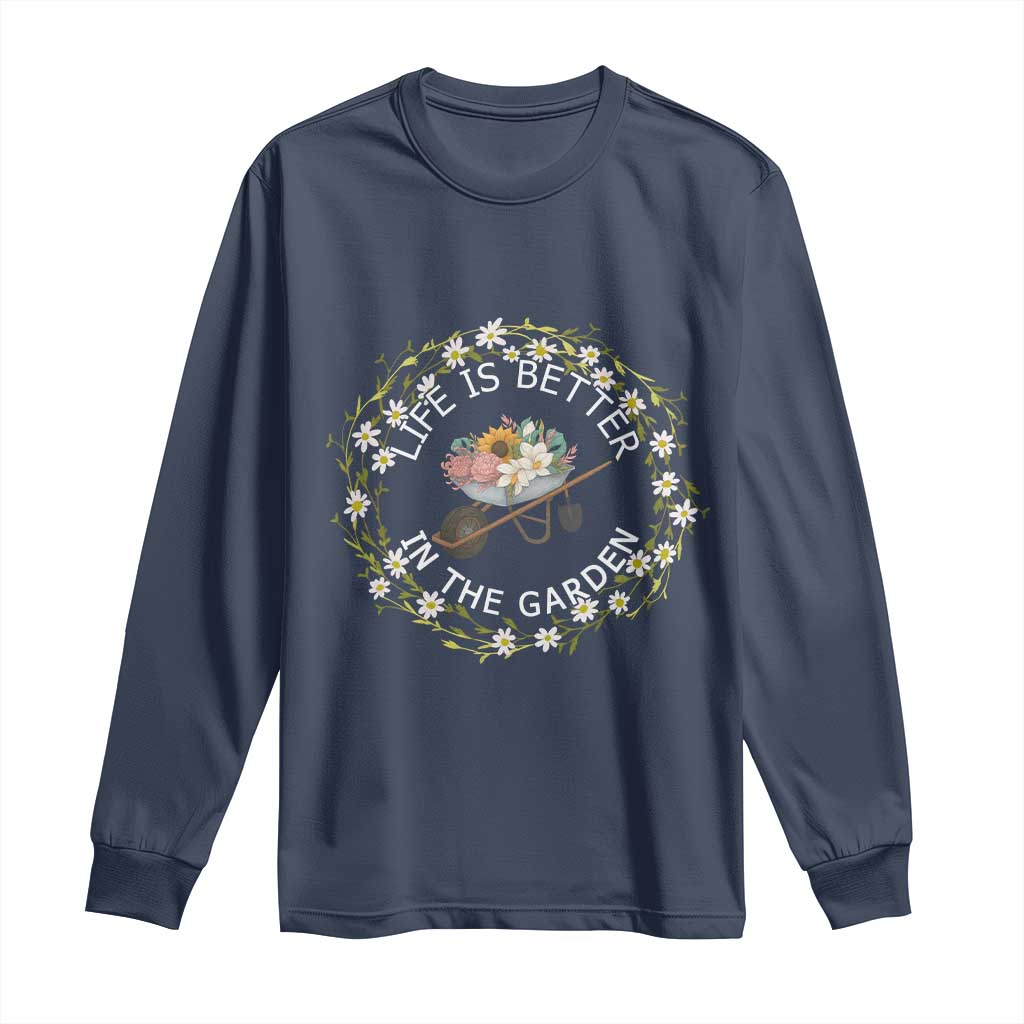 Gardening Lover Gift Long Sleeve Shirt Life Is Better In The Garden TS12 Navy Print Your Wear