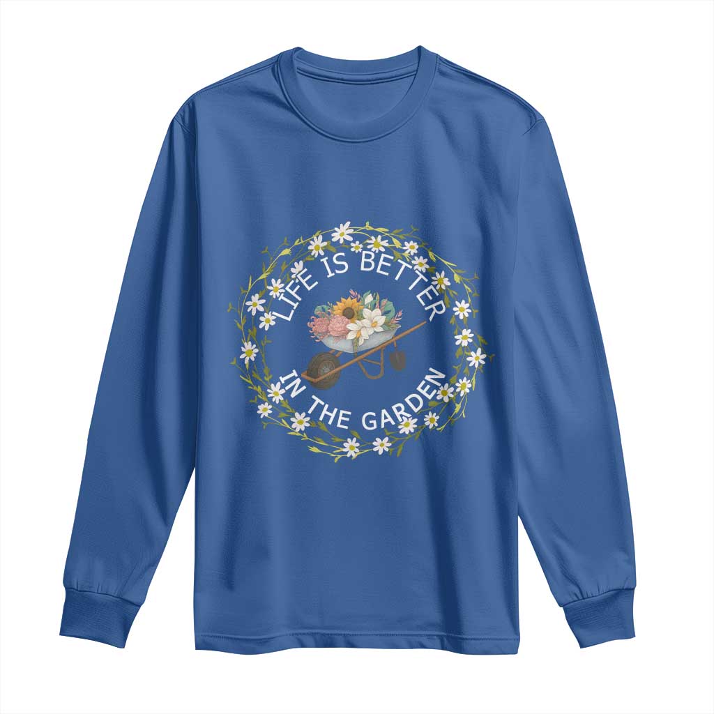 Gardening Lover Gift Long Sleeve Shirt Life Is Better In The Garden TS12 Royal Blue Print Your Wear