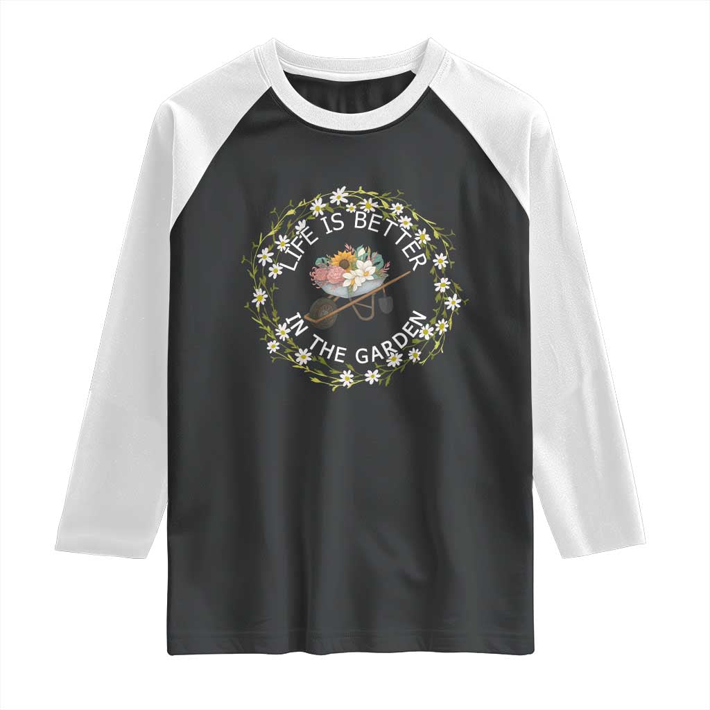 Gardening Lover Gift Raglan Shirt Life Is Better In The Garden TS12 Black White Print Your Wear