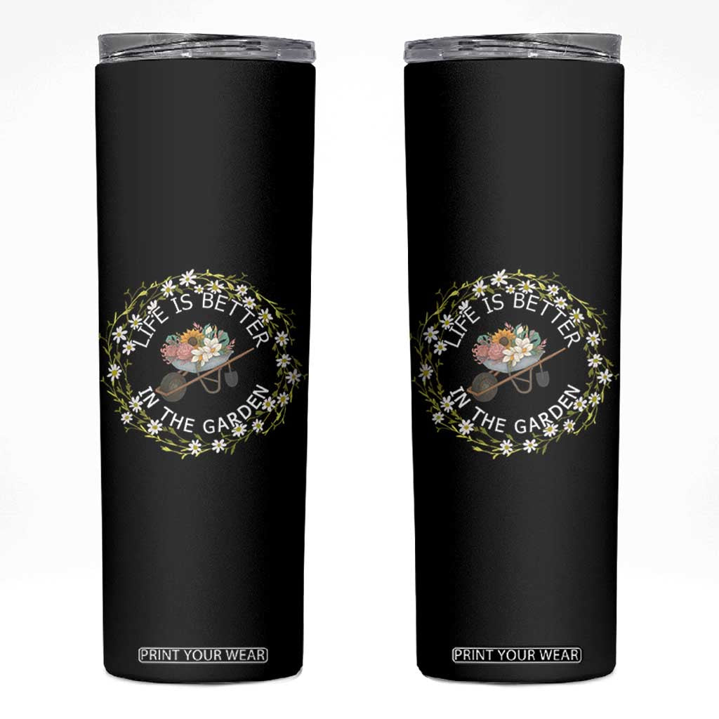 Gardening Lover Gift Skinny Tumbler Life Is Better In The Garden TS12 Black Print Your Wear