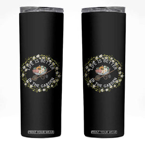 Gardening Lover Gift Skinny Tumbler Life Is Better In The Garden TS12 Black Print Your Wear