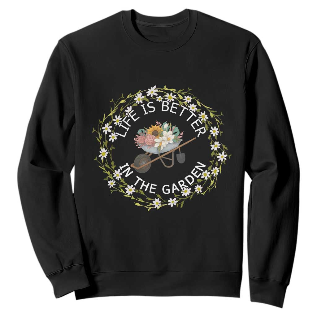 Gardening Lover Gift Sweatshirt Life Is Better In The Garden TS12 Black Print Your Wear