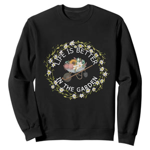 Gardening Lover Gift Sweatshirt Life Is Better In The Garden TS12 Black Print Your Wear