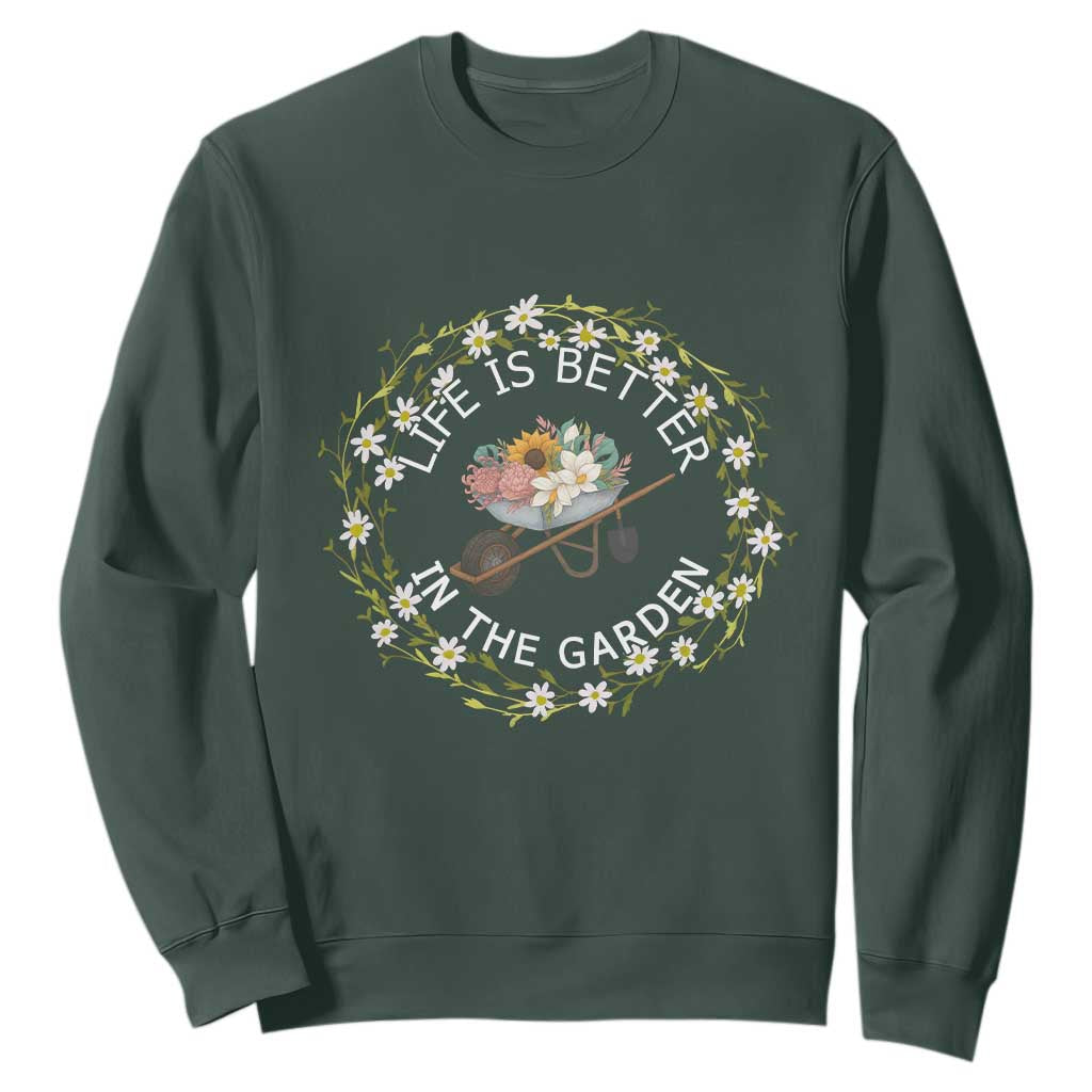Gardening Lover Gift Sweatshirt Life Is Better In The Garden TS12 Dark Forest Green Print Your Wear