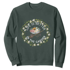 Gardening Lover Gift Sweatshirt Life Is Better In The Garden TS12 Dark Forest Green Print Your Wear