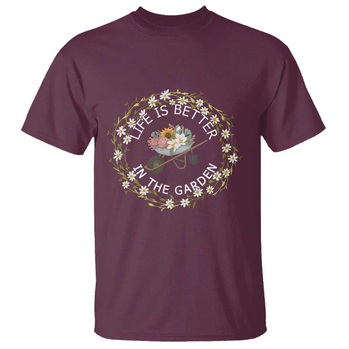 Gardening Lover Gift T Shirt Life Is Better In The Garden TS12 Maroon Print Your Wear