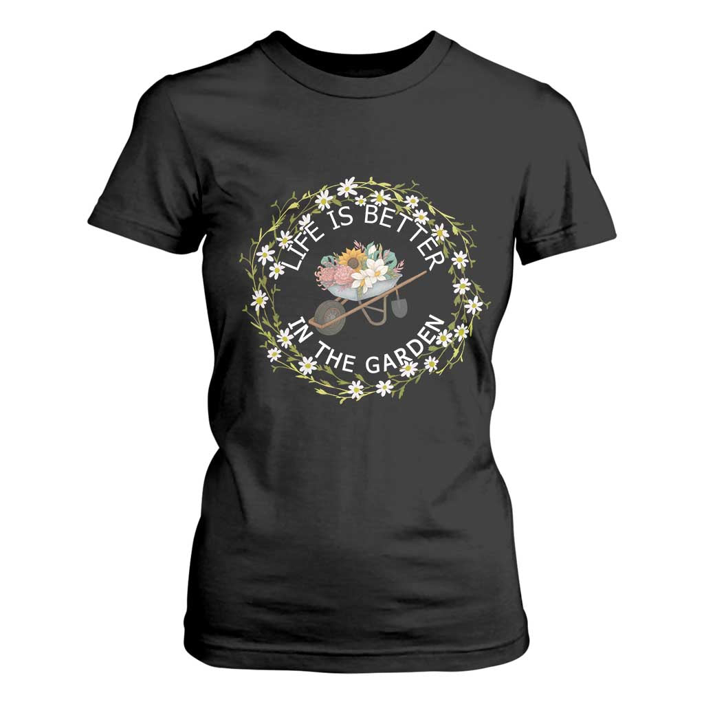 Gardening Lover Gift T Shirt For Women Life Is Better In The Garden TS12 Black Print Your Wear