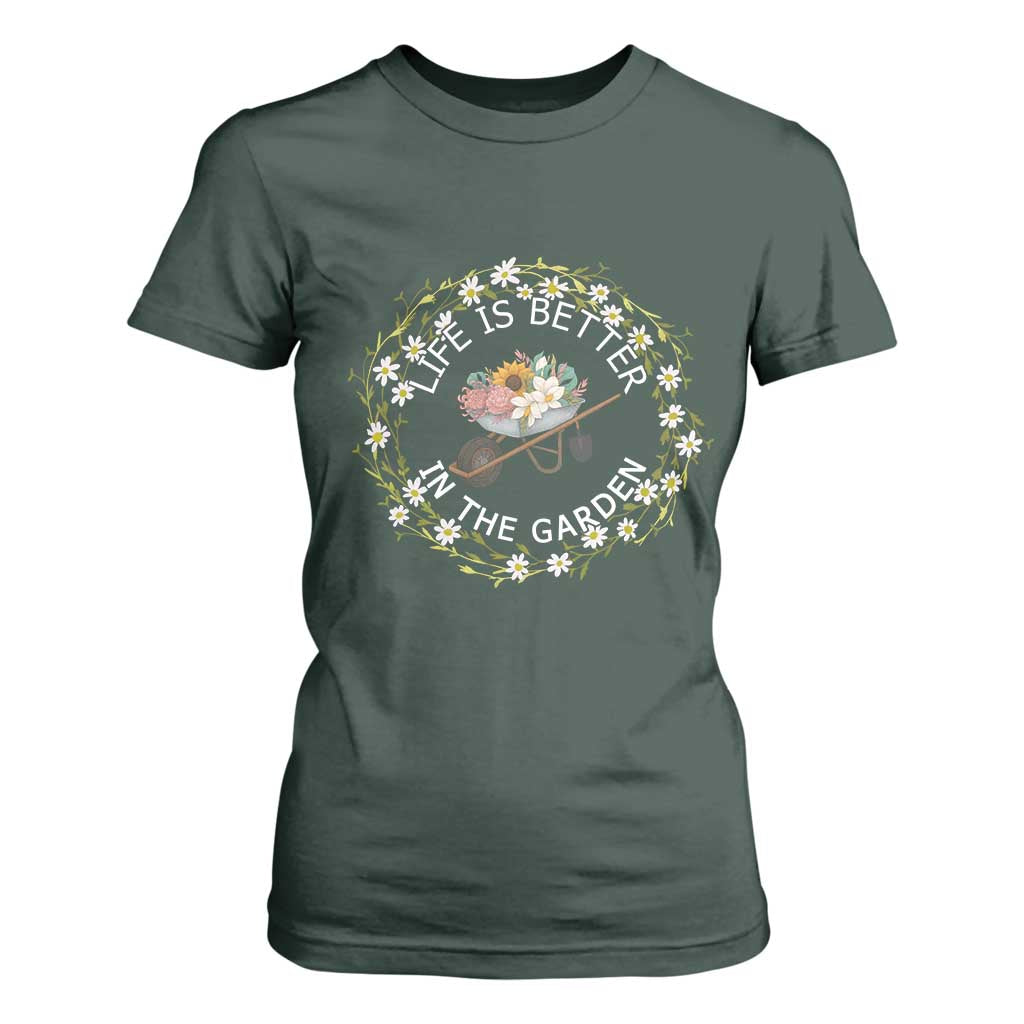 Gardening Lover Gift T Shirt For Women Life Is Better In The Garden TS12 Dark Forest Green Print Your Wear