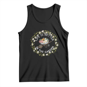 Gardening Lover Gift Tank Top Life Is Better In The Garden TS12 Black Print Your Wear