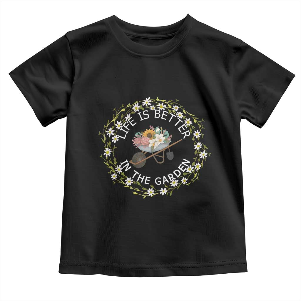 Gardening Lover Gift Toddler T Shirt Life Is Better In The Garden TS12 Black Print Your Wear