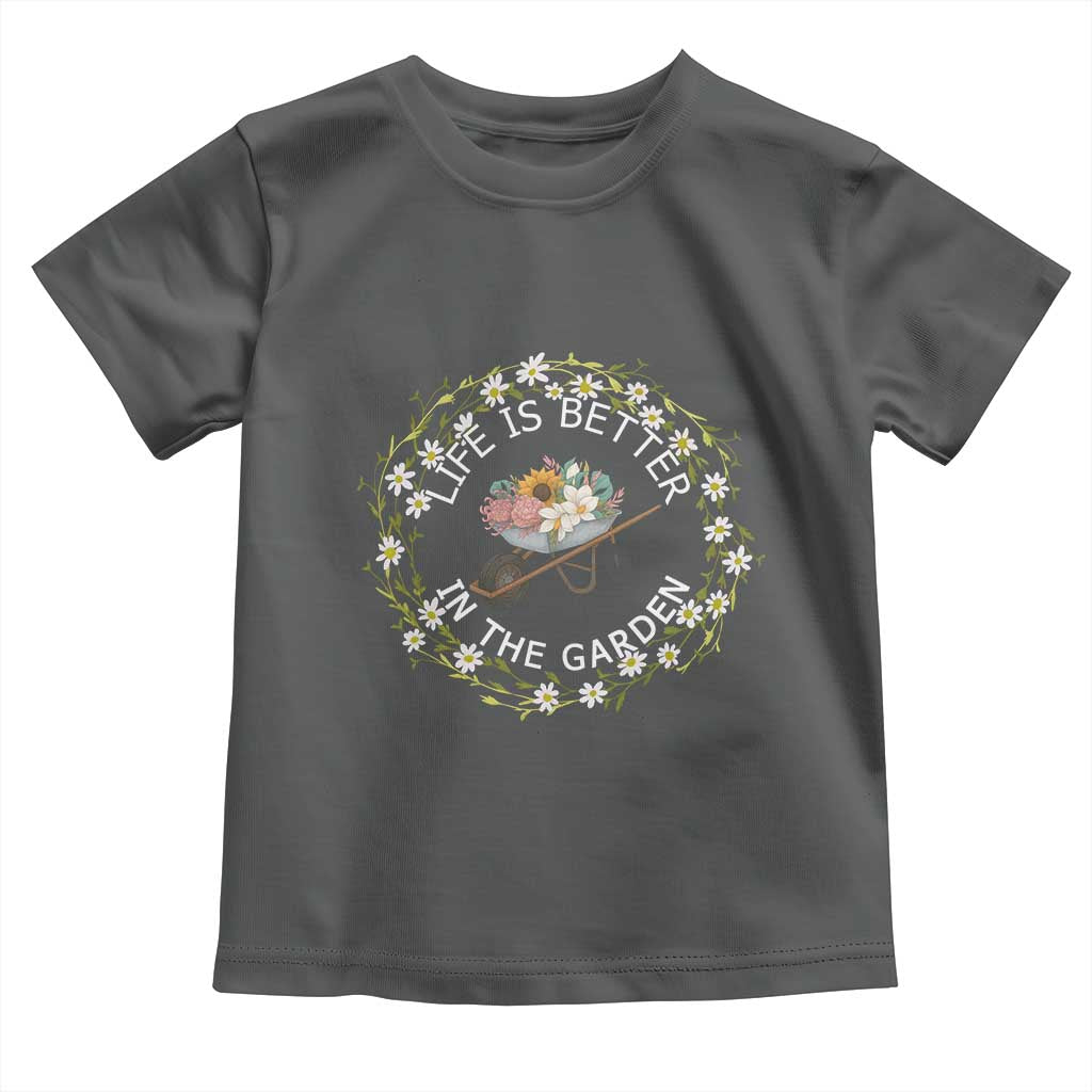 Gardening Lover Gift Toddler T Shirt Life Is Better In The Garden TS12 Dark Heather Print Your Wear