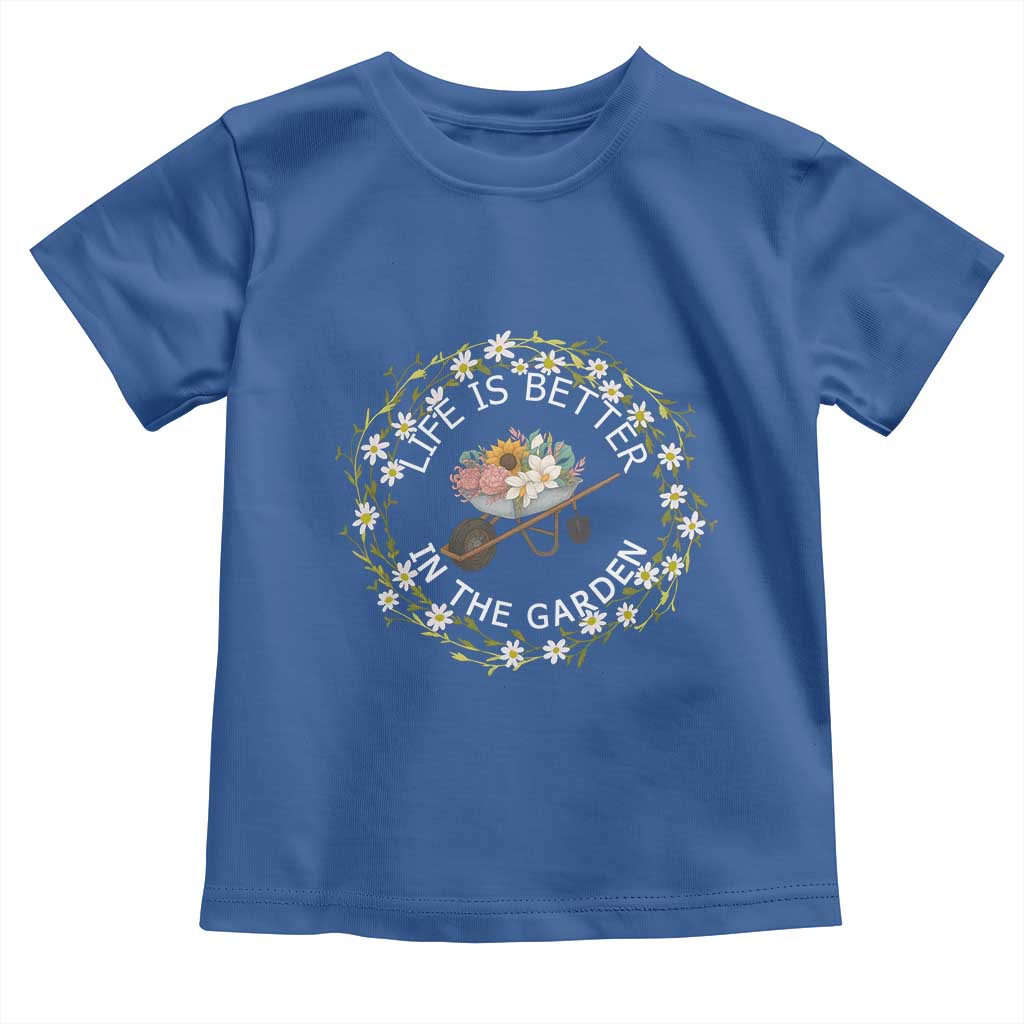 Gardening Lover Gift Toddler T Shirt Life Is Better In The Garden TS12 Royal Blue Print Your Wear