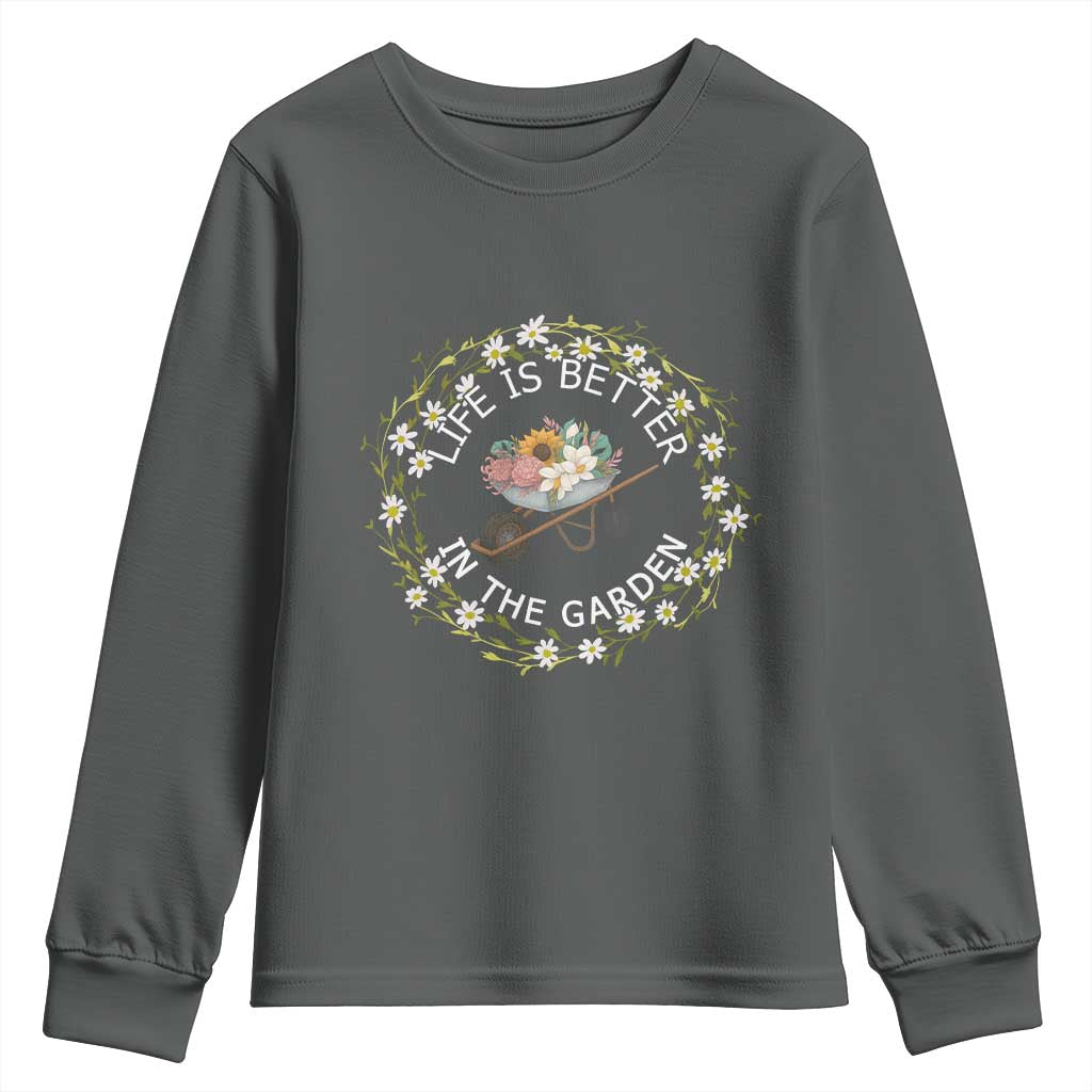 Gardening Lover Gift Youth Sweatshirt Life Is Better In The Garden TS12 Dark Heather Print Your Wear