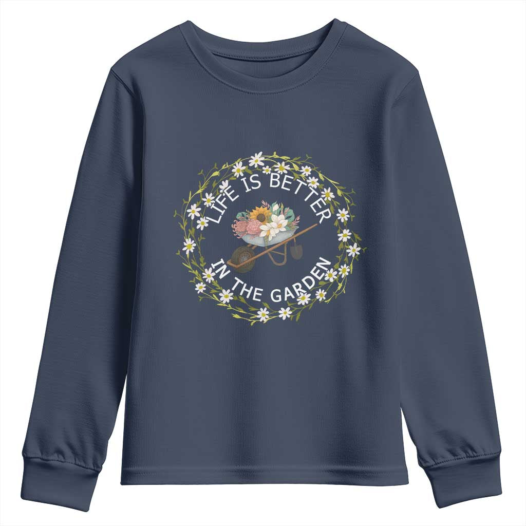 Gardening Lover Gift Youth Sweatshirt Life Is Better In The Garden TS12 Navy Print Your Wear