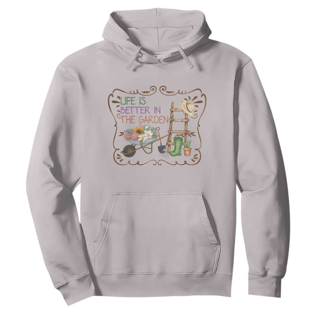 Life Is Better In The Garden Hoodie Funny Gardening Quote TS12 Ice Gray Print Your Wear