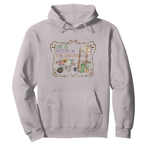 Life Is Better In The Garden Hoodie Funny Gardening Quote TS12 Ice Gray Print Your Wear