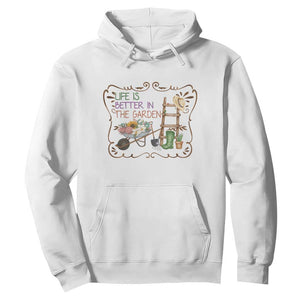 Life Is Better In The Garden Hoodie Funny Gardening Quote TS12 White Print Your Wear