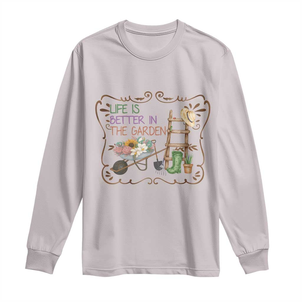 Life Is Better In The Garden Long Sleeve Shirt Funny Gardening Quote TS12 Ice Gray Print Your Wear