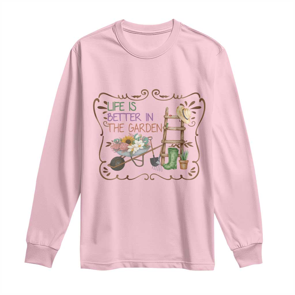 Life Is Better In The Garden Long Sleeve Shirt Funny Gardening Quote TS12 Light Pink Print Your Wear