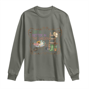 Life Is Better In The Garden Long Sleeve Shirt Funny Gardening Quote TS12 Military Green Print Your Wear