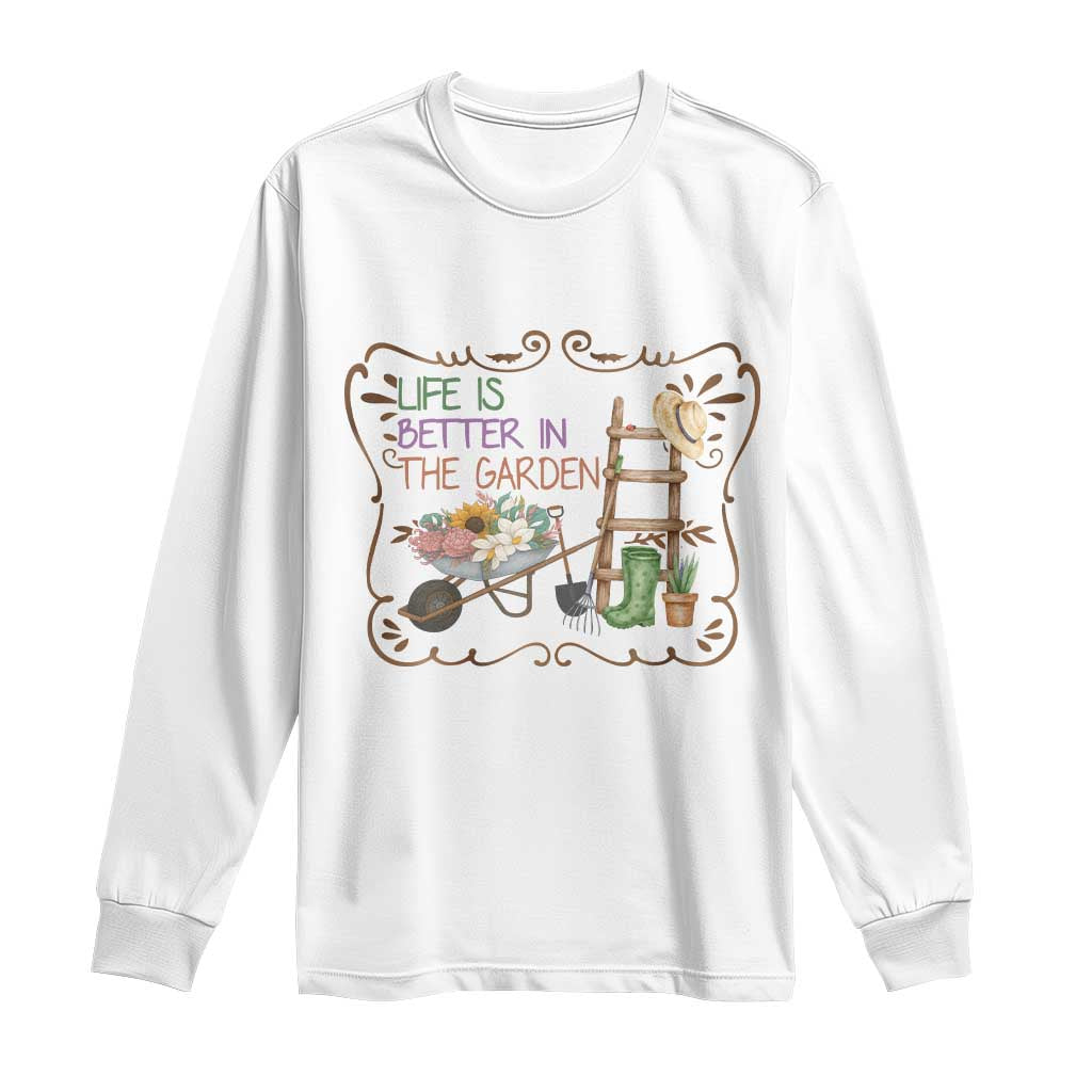 Life Is Better In The Garden Long Sleeve Shirt Funny Gardening Quote TS12 White Print Your Wear