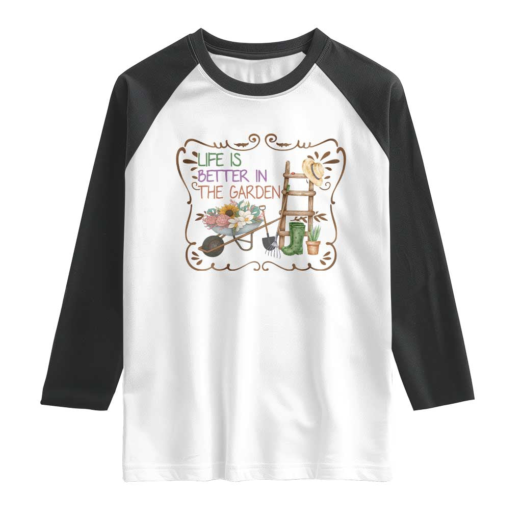 Life Is Better In The Garden Raglan Shirt Funny Gardening Quote TS12 White Black Print Your Wear