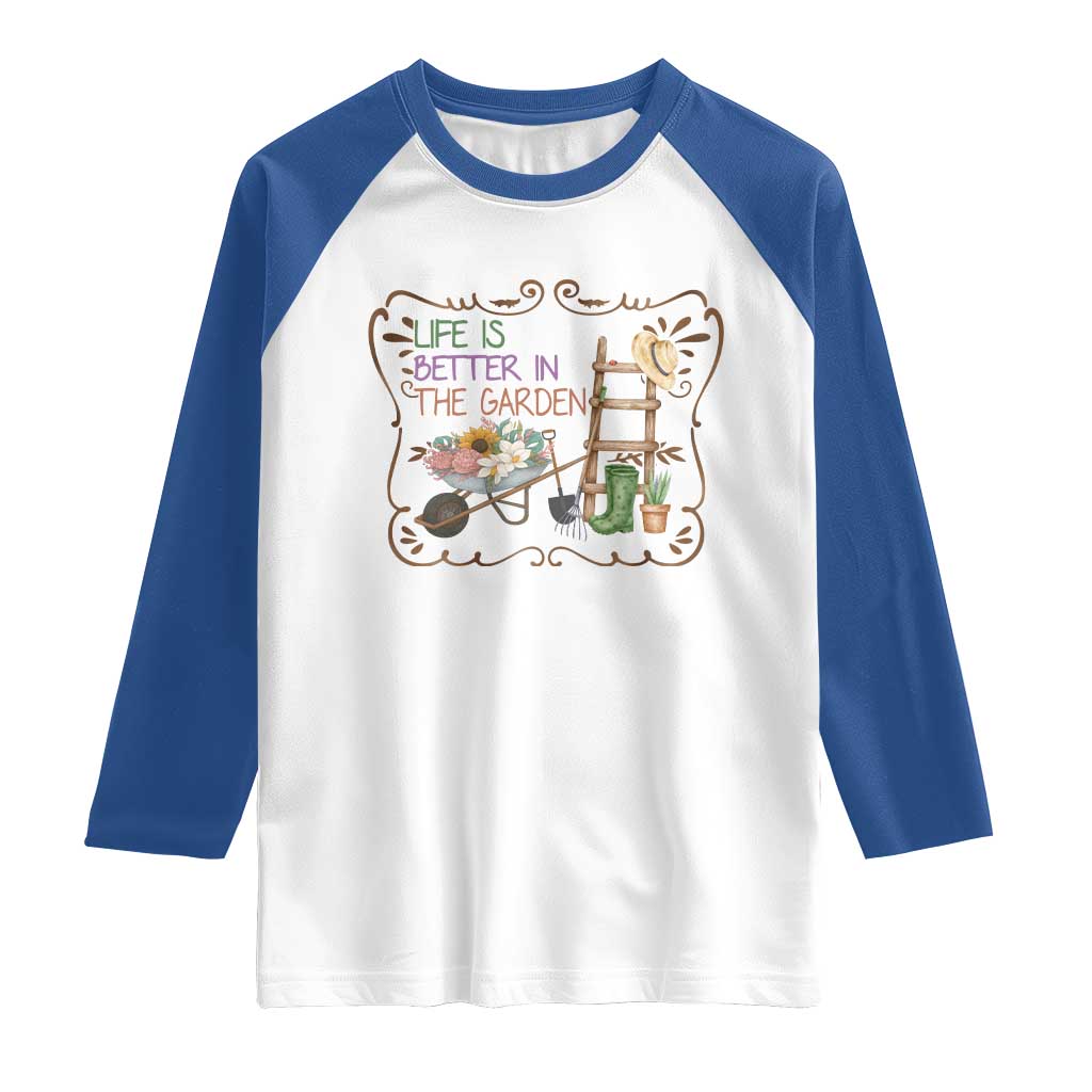 Life Is Better In The Garden Raglan Shirt Funny Gardening Quote TS12 White Royal Print Your Wear