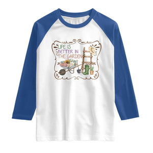 Life Is Better In The Garden Raglan Shirt Funny Gardening Quote TS12 White Royal Print Your Wear