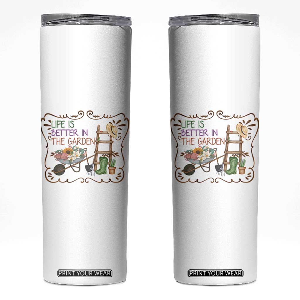 Life Is Better In The Garden Skinny Tumbler Funny Gardening Quote TS12 White Print Your Wear