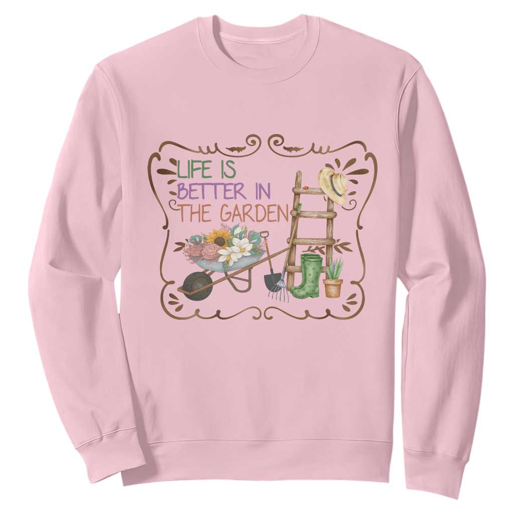 Life Is Better In The Garden Sweatshirt Funny Gardening Quote TS12 Light Pink Print Your Wear