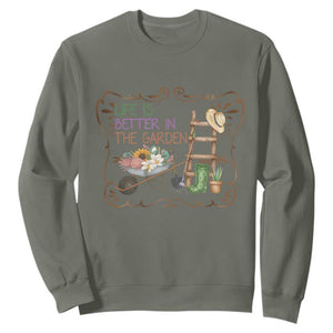 Life Is Better In The Garden Sweatshirt Funny Gardening Quote TS12 Military Green Print Your Wear