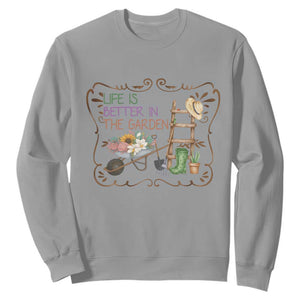 Life Is Better In The Garden Sweatshirt Funny Gardening Quote TS12 Sport Gray Print Your Wear