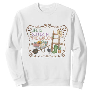 Life Is Better In The Garden Sweatshirt Funny Gardening Quote TS12 White Print Your Wear