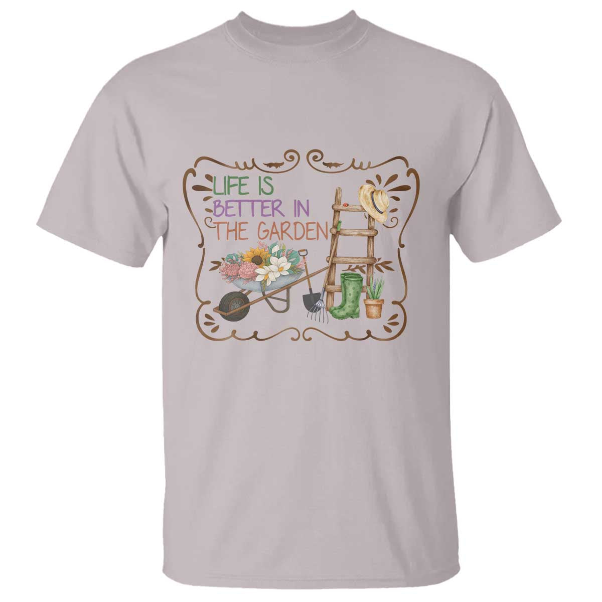 Life Is Better In The Garden T Shirt Funny Gardening Quote TS12 Ice Gray Print Your Wear