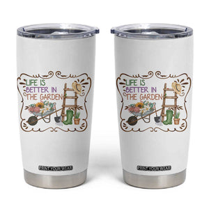Life Is Better In The Garden Tumbler Cup Funny Gardening Quote TS12 White Print Your Wear