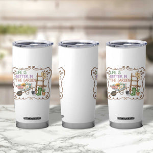 Life Is Better In The Garden Tumbler Cup Funny Gardening Quote TS12 Print Your Wear