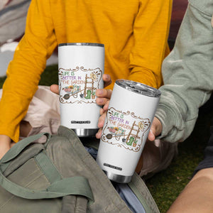Life Is Better In The Garden Tumbler Cup Funny Gardening Quote TS12 Print Your Wear
