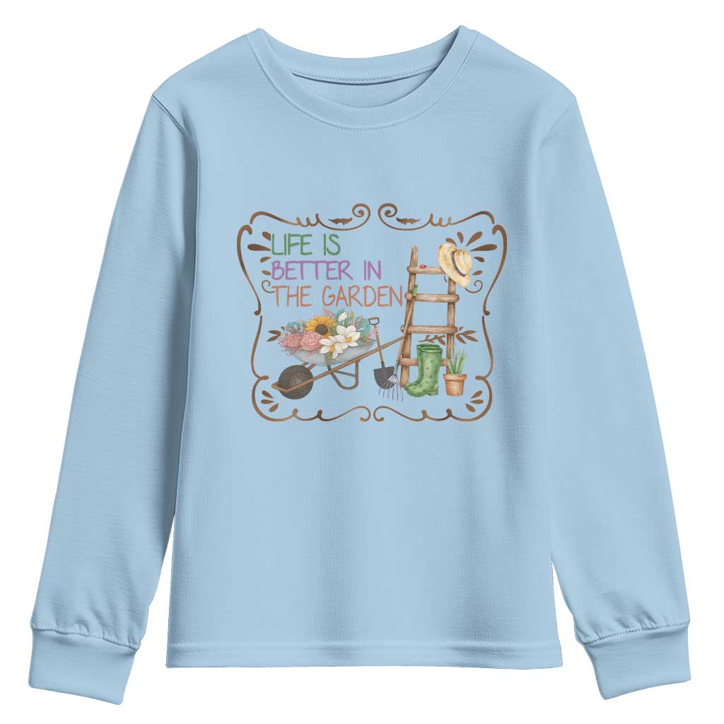 Life Is Better In The Garden Youth Sweatshirt Funny Gardening Quote TS12 Light Blue Print Your Wear