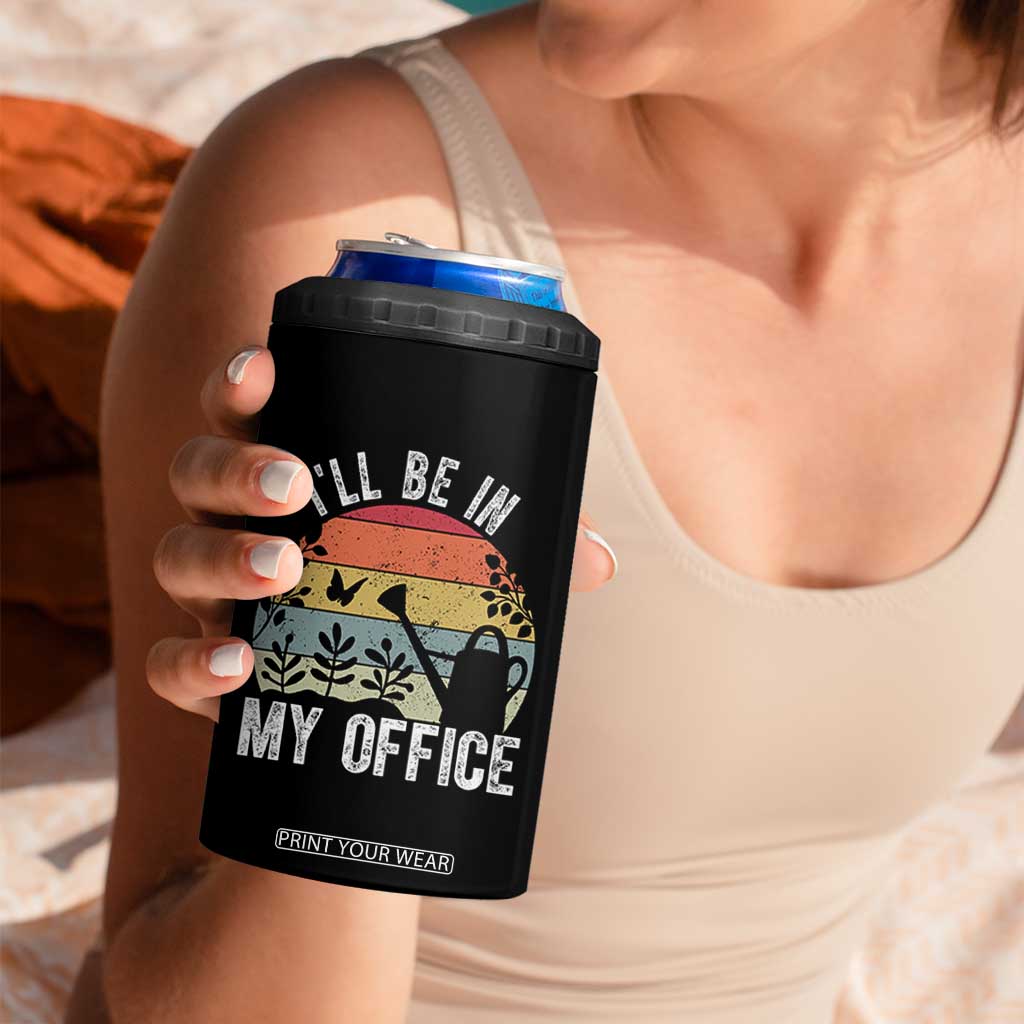 I Will Be In My Office 4 in 1 Can Cooler Tumbler Funny Gardening Lover Gift TS12 Print Your Wear