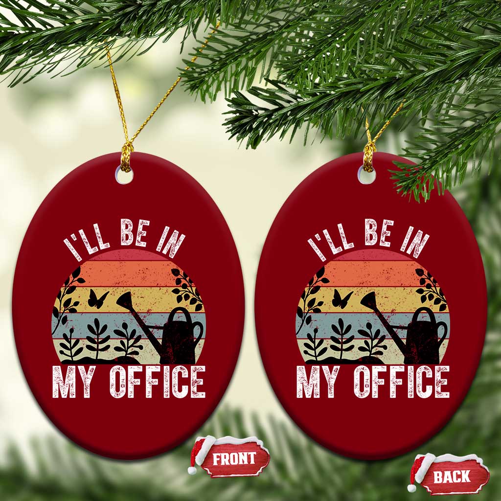 I Will Be In My Office Ceramic Ornament Funny Gardening Lover Gift TS12 Print Your Wear