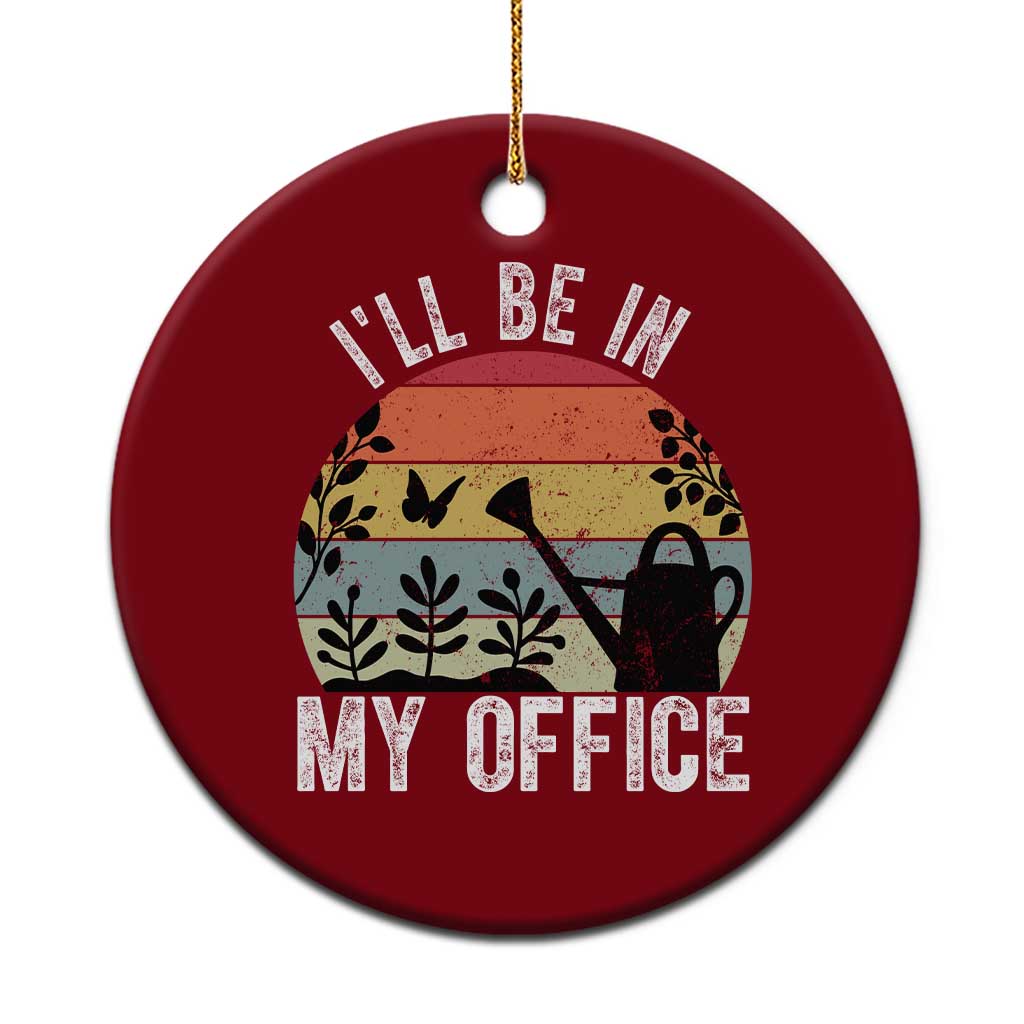 I Will Be In My Office Ceramic Ornament Funny Gardening Lover Gift TS12 1pc Red Print Your Wear