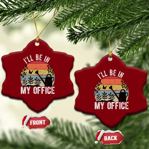 I Will Be In My Office Ceramic Ornament Funny Gardening Lover Gift TS12 Print Your Wear